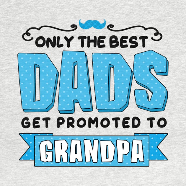 Only the Best Dads Get Promoted to Grandpa by simplecreatives